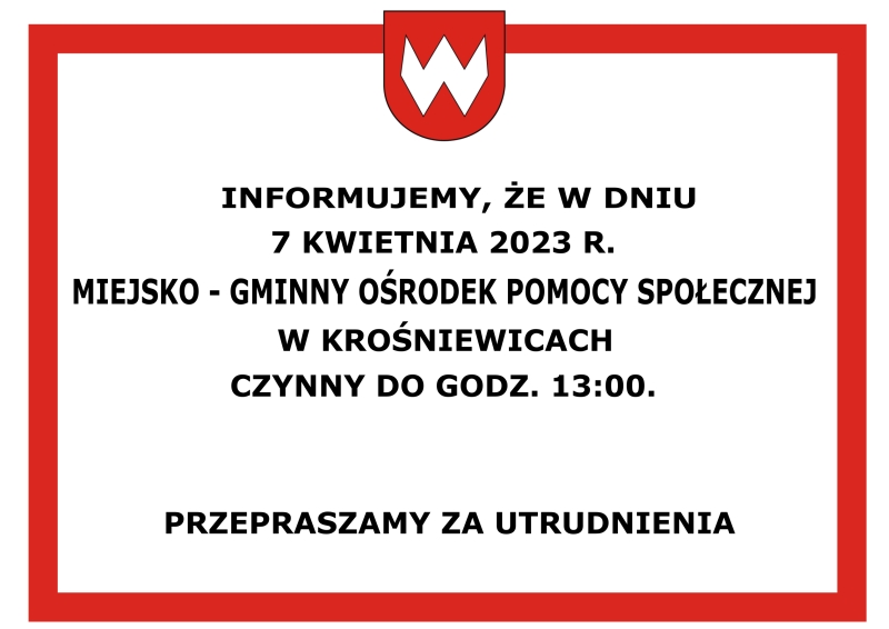 Informujemy, że w dniu 7 kwietnia 2023 r. Miejsko - Gminny Ośrodek Pomocy Społecznej w Krośniewicach czynny do godz. 13:00. Przepraszamy za utrudnienia.